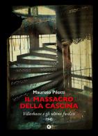 Il massacro della cascina. Villarbasse e gli ultimi fucilati. 1945 di Maurizio Pilotti edito da Giunti Editore