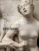 Da Donatello a Alessandro Vittoria 1450-1600. 150 anni di scultura nella Repubblica di Venezia. Ediz. illustrata edito da Marsilio Arte