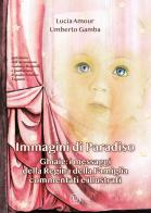 Immagini di paradiso. Ghiaie: i messaggi della Regina della Famiglia commentati e illustrati di Lucia Amour, Umberto Gamba edito da Velar