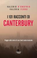 I 101 racconti di Canterbury. Viaggio nella storia di una (non) scena musicale di Valerio D'Onofrio, Valeria Ferro edito da Il Cuscino di Stelle