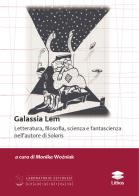 Galassia Lem. Letteratura, filosofia, scienza e fantascienza nell'autore di «Solaris» edito da Lithos