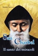 San Charbel. Il santo dei miracoli di Barbara Bagato, Chiara Bagato edito da Editrice Ancilla