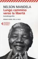 Lungo cammino verso la libertà. Autobiografia di Nelson Mandela edito da Feltrinelli