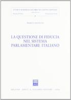 La questione di fiducia nel sistema parlamentare italiano di Marco Olivetti edito da Giuffrè