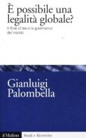 È possibile una legalità globale? Il rule of law e la governance del mondo di Gianluigi Palombella edito da Il Mulino