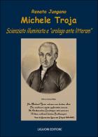 Michele Troja. Scienziato illuminista e «urologo ante litteram» di Renato Jungano edito da Liguori