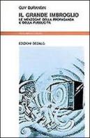 Il grande imbroglio. Le menzogne della propaganda e della pubblicità di Guy Durandin edito da edizioni Dedalo