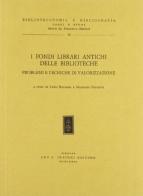 I fondi librari antichi delle biblioteche. Problemi e tecniche di valorizzazione edito da Olschki