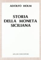 Storia della moneta siciliana (rist. anast. 1906) di Adolf Hölm edito da Forni