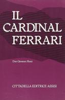 Il cardinal Ferrari di Giovanni Rossi edito da Cittadella