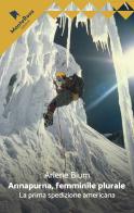 Annapurna, femminile plurale. La prima spedizione americana di Arlene Blum edito da Monterosa Edizioni.it