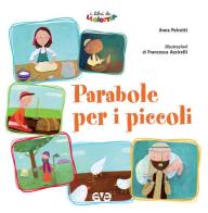 Parabole per i piccoli. Ediz. illustrata di Anna Peiretti edito da AVE