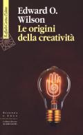 Le origini della creatività di Edward O. Wilson edito da Raffaello Cortina Editore