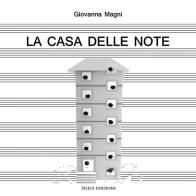 La casa delle note-A home for the notes. Ediz. bilingue di Giovanna Magni edito da Silele