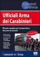 Ufficiali Arma dei carabinieri. Manuale completo per la preparazione alle prove di concorso edito da Maggioli Editore