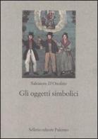Gli oggetti simbolici di Salvatore D'Onofrio edito da Sellerio Editore Palermo