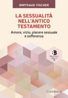 La sessualità nell'Antico Testamento. Amore, vizio, piacere sessuale e sofferenza di Irmtraud Fischer edito da Queriniana