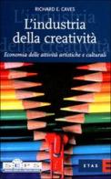 L' industria della creatività. Economia delle attività artistiche e culturali di Richard E. Caves edito da Etas