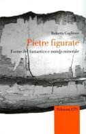 Pietre figurate. Forme del fantastico e mondo minerale di Roberta Coglitore edito da Edizioni ETS