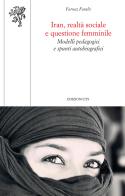 Iran, realtà sociale e questione femminile. Modelli pedagogici e spunti autobiografici di Farnaz Farahi edito da Edizioni ETS