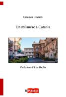 Un milanese a Catania di Gianluca Granieri edito da Lampi di Stampa