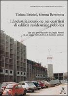 L' industrializzazione nei quartieri di edilizia residenziale pubblica di Tiziana Basiricò, Simona Bertorotta edito da Aracne