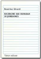 Ricerche sui romani di Jordanes di B. Girotti edito da Pàtron