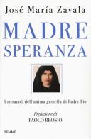 Madre Speranza. I miracoli dell'anima gemella di Padre Pio di José María Zavala edito da Piemme