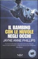 Il bambino con le nuvole negli occhi di Jayne A. Phillips edito da Cargo