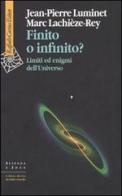 Finito o infinito? Limiti ed enigmi dell'universo di Jean-Pierre Luminet, Marc Lachièze-Rey edito da Raffaello Cortina Editore