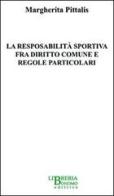 La responsabilità sportiva fra diritto comune e regole particolari di Margherita Pitalis edito da Libreria Bonomo Editrice