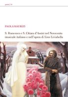 S. Francesco e s. Chiara d'Assisi nel Novecento italiano e nell'opera di Lino Liviabella di Paola Maurizi edito da Morlacchi