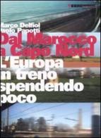 Dal Marocco a Capo Nord. L'Europa in treno spendendo poco di Marco Delfiol, Paolo Papotti edito da Terre di Mezzo