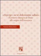 «Asperges me si dolcemente udissi». Il percorso liturgico di Dante alle origini dell'innocenza di Francesco M. Arcuri edito da Edizioni dell'Orso