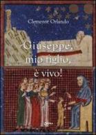 «Giuseppe, mio figlio, è vivo!» di Clemente Orlando edito da Chirico