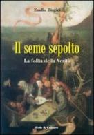 Il seme sepolto. La follia della verità di Emilio Biagini edito da Fede & Cultura