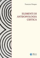 Elementi di antropologia critica. Ediz. ampliata di Francesco Pompeo edito da Meti Edizioni