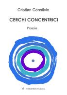 Cerchi concentrici di Cristian Consilvio edito da Gambini Editore