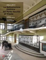 La sottostazione elettrica del Porto Vecchio di Trieste (1913-2013) edito da Luglio (Trieste)