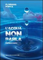 L' acqua non parla. Poesie e haiku di Floriana Porta edito da Libreria Editrice Urso