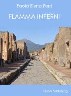Flamma inferni. Suggestioni a Pompei di Paola Elena Ferri edito da Elison Publishing