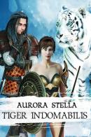 Tiger indomabilis di Aurora Stella edito da PubMe