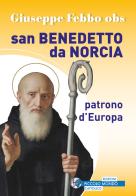 San Benedetto da Norcia patrono d'Europa di Giuseppe Febbo edito da Edizioni Palumbi