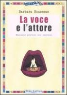 La voce e l'attore di Barbara Houseman edito da Audino