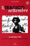 Il tragico settembre. 8 settembre 1943: la reazione italiana contro l'aggressione tedesca di P. Luigi Villari edito da IBN