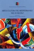 Arte e cultura del Mediterraneo nel XX secolo. Ediz. italiana, spagnola, francese, inglese e portoghese edito da Artemide
