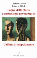 Logica della storia e comunismo novecentesco. L'effetto sdoppiamento di Costanzo Preve, Roberto Sidoli edito da Petite Plaisance