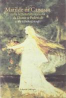 Matilde di Canossa nella letteratura italiana da Dante a Pederiali di Paolo Golinelli edito da Diabasis