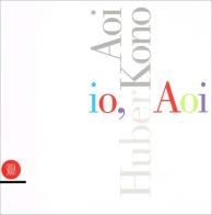 Io, Aoi. Aoi Huber-Kono edito da Skira