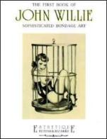 The first book of John Willie. Sophisticated bondage art. Ediz. trilingue di Riccardo Morrocchi, Stefano Piselli edito da Glittering Images